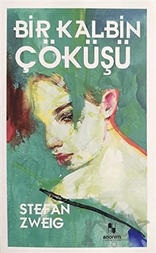 Bir Kalbin Çöküşü – Stefan Zweıg – Anonim Yayıncılık kitap kapağı