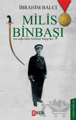 Milis Binbaşı: Hacıoğlu Hafız Mehmet Ragıp Bey – İbrahim Balcı – Puslu Yayıncılık kitap kapağı