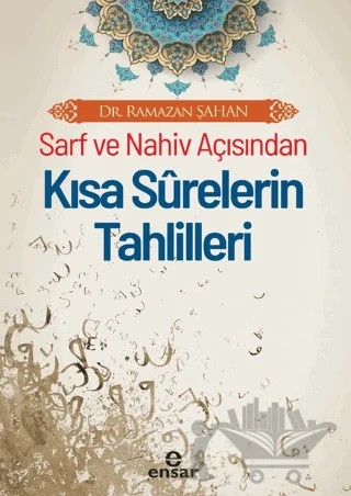Sarf ve Nahiv Açısından Kısa Surelerin Tahlilleri – Ramazan Şahan – Ensar Neşriyat kitap kapağı