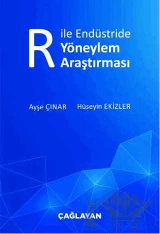 R ile Endüstride Yöneylem Araştırması – Ayşe Çınar, Hüseyin Ekizler – Çağlayan Kitabevi kitap kapağı