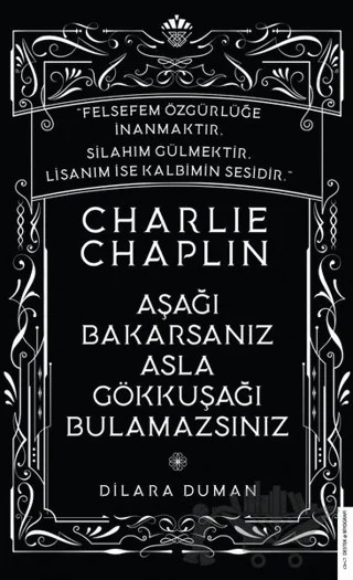 Charlie Chaplin - Aşağı Bakarsanız Asla Gökkuşağı Bulamazsınız – Dilara Duman – Destek Yayınları kitap kapağı