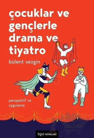 Çocuklar ve Gençlerle Drama ve Tiyatro – Bülent Sezgin – Bgst Yayınları kitap kapağı