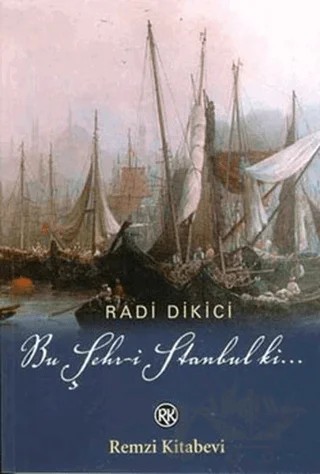 Bu Şehr-i Stanbul ki... Osmanlının İstanbul Macerası – Radi Dikici – Remzi Kitabevi kitap kapağı