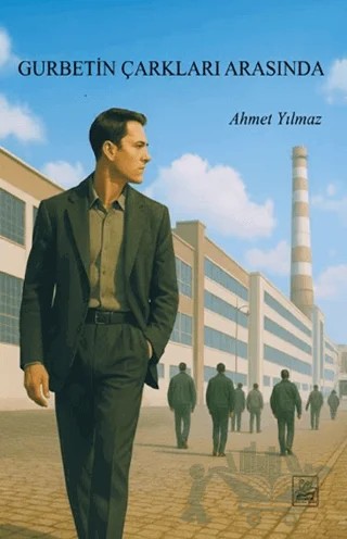 Gurbetin Çarkları Arasında – Ahmet Yılmaz – Yazardan Direkt Yayınevi kitap kapağı