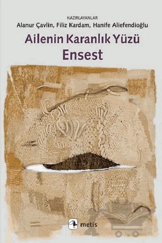 Ailenin Karanlık Yüzü Ensest – Alanur Çavlin, Filiz Kardam, Hanife Aliefendioğlu – Metis Yayınları kitap kapağı