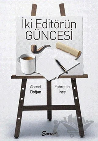 İki Editörün Güncesi – Ahmet Doğan, Fahrettin İnce – Emre Yayınları kitap kapağı