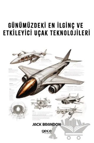 Günümüzdeki En İlginç ve Etkileyici Uçak Teknolojileri – Jack Brandon – Gece Kitaplığı kitap kapağı
