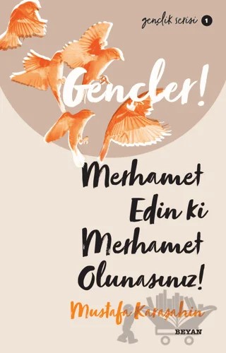 Gençler! Merhamet Edin ki Merhamet Olunasınız! – Mustafa Karaşahin – Beyan Yayınları kitap kapağı