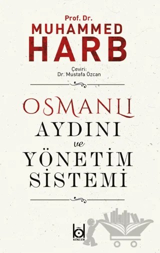 Osmanlı Aydını ve Yönetim Sistemi – Muhammed Harb – Kökler Kitabevi kitap kapağı