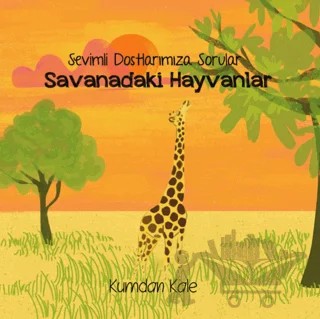 Sevimli Dostlarımıza Sorular Savanadaki Hayvanlar – Işıl Erverdi – Kumdan Kale kitap kapağı