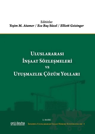 Uluslararası İnşaat Sözleşmeleri ve Uyuşmazlık Çözüm Yolları – Ece Baş Süzel, Elliott Geisinger, Yeşim M. Atamer – On İki Levha Yayınları kitap kapağı