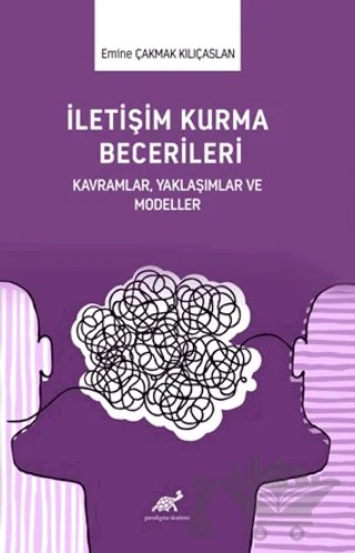 İletişim Kurma Becerileri – Emine Çakmak Kılıçaslan – Paradigma Akademi Yayınları kitap kapağı