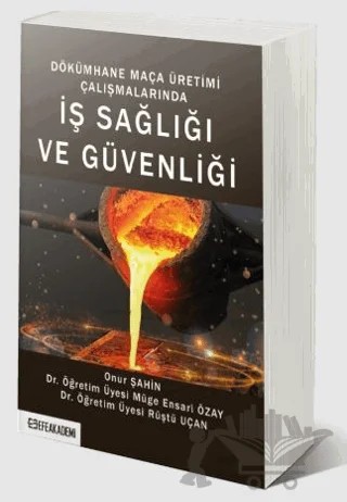 Dökümhane Maça Üretimi Çalışmalarında İş Sağlığı ve Güvenliği – Onur Şahin, Müge Ensari Özay, Rüştü Uçan – Efe Akademi Yayınları kitap kapağı