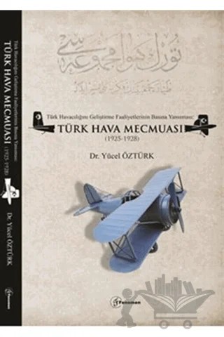 Türk Havacılığını Geliştirme Faaliyetlerinin Basına Yansıması: Türk Hava Mecmuası (1925-1928) – Yücel Öztürk – Fenomen Yayıncılık kitap kapağı