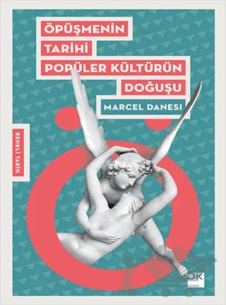 Öpüşmenin Tarihi Popüler Kültürün Doğuşu – Marcel Danesi – Doğan Kitap kitap kapağı