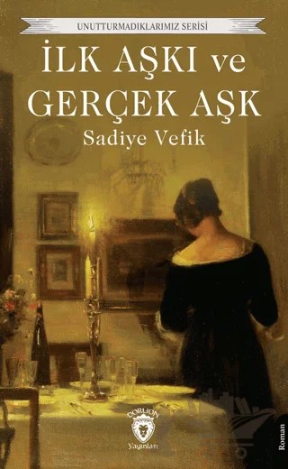 İlk Aşkı ve Gerçek Aşk – Sadiye Vefik – Dorlion Yayınları kitap kapağı
