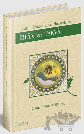 İtikatta, İbadette ve Muamelatta İhlas ve Takva – Osman Nuri Topbaş – Yüzakı Yayıncılık kitap kapağı