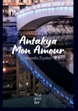 Antakya Mon Amour – Mustafa Ziyalan – Sözcükler Yayınları kitap kapağı
