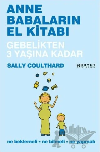 Anne Babaların El Kitabı - Gebelikten 3 Yaşına Kadar – Sally Coulthard – Boyut Yayın Grubu kitap kapağı