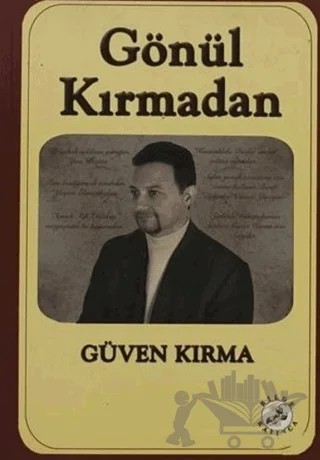 Gönül Kırmadan – Güven Kırma – Bilge Karınca Yayınları kitap kapağı