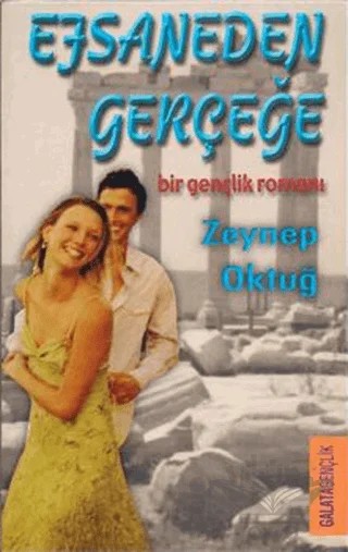 Efsaneden Gerçeğe – Zeynep Oktuğ – Galata Yayıncılık kitap kapağı
