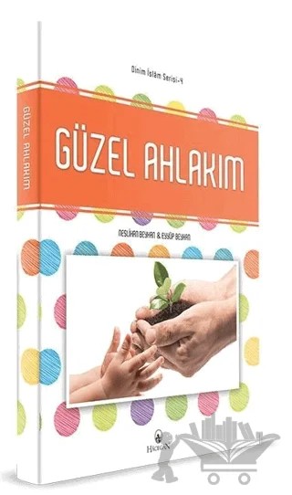 Güzel Ahlakım - Dinim İslam Serisi 4 – Eyyüp Beyhan, Neslihan Beyhan – Hacegan Yayıncılık kitap kapağı