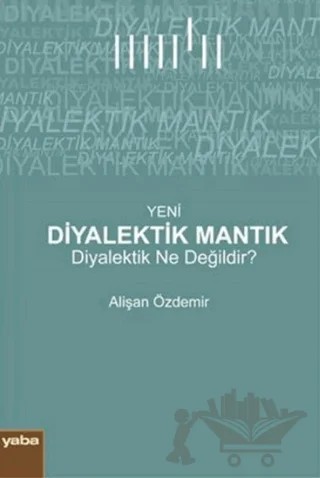 Yeni Diyalektik Mantık – Alişan Özdemir – Yaba Yayınları kitap kapağı