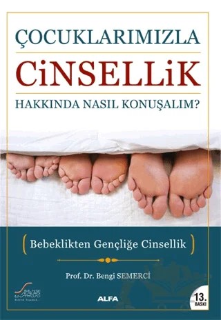 Çocuklarımızla Cinsellik Hakkında Nasıl Konuşmalı? – Bengi Semerci – Alfa Yayınları kitap kapağı