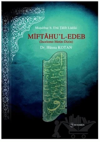 Miftaḥu’l - Edeb (İnceleme - Metin - Dizin) – Hüsna Kotan – Fenomen Yayıncılık kitap kapağı