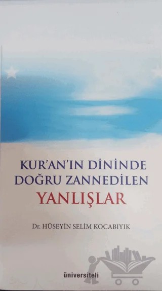 Kur'an'ın Dininde Doğru Zannedilen Yanlışlar – Hüseyin Selim Kocabıyık – Üniversiteli Kitabevi kitap kapağı