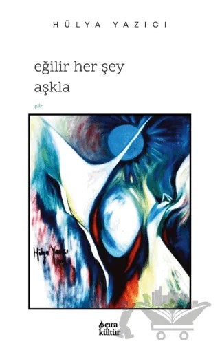Eğilir Her Şey Aşkla – Hülya Yazıcı – Çıra Yayınları kitap kapağı