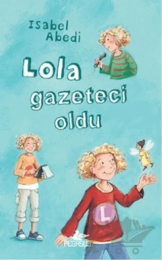 Lola Gazeteci Oldu – Isabel Abedi – Pegasus Çocuk Yayınları kitap kapağı