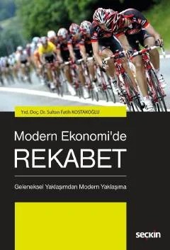 Modern Ekonomi'de Rekabet Geleneksel Yaklaşımdan Modern Yaklaşıma – Sultan Fatih Kostakoğlu – Seçkin Yayıncılık kitap kapağı