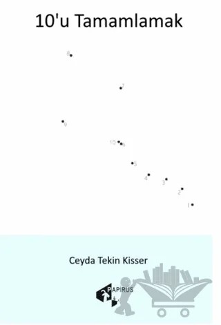 10'u Tamamlamak – Ceyda Tekin Kisser – Papirüs Yayınevi kitap kapağı