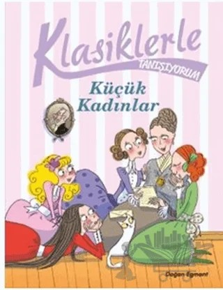 Küçük Kadınlar - Klasiklerle Tanışıyorum – Kolektif – Doğan Egmont Yayıncılık kitap kapağı