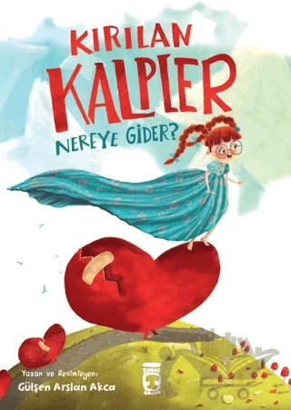 Kırılan Kalpler Nereye Gider? – Gülşen Arslan Akça – Timaş Çocuk kitap kapağı