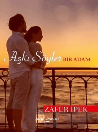 Aşkı Söyle Bir Adam – Zafer İpek – Sokak Kitapları Yayınları kitap kapağı
