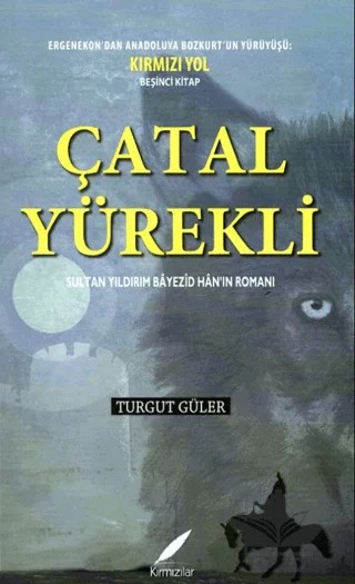Çatal Yürekli - Sultan Yıldırım Bayezid Han’ın Romanı – Turgut Güler – Kırmızılar kitap kapağı
