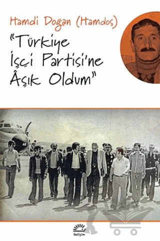 Türkiye İşçi Partisi'ne Aşık Oldum – Hamdi Doğan – İletişim Yayınevi kitap kapağı