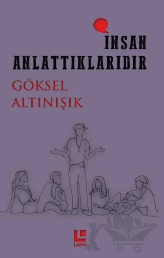 İnsan Anlattıklarıdır – Göksel Altınışık – Lakin Yayınları kitap kapağı