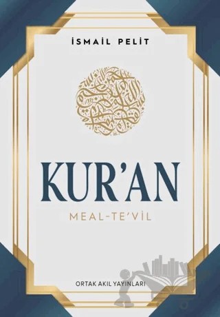 Kuran-ı Kerim Meal - Tevil (Orta Boy - Ciltli Arapçalı) – İsmail Pelit – Ortak Akıl Yayınları kitap kapağı