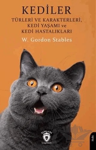 Kediler - Türleri ve Karakterleri Kedi Yaşamı ve Kedi Hastalıkları – W. Gordon Stables – Dorlion Yayınları kitap kapağı