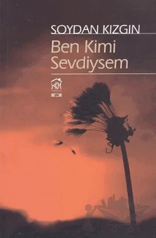 Ben Kimi Sevdiysem – Soydan Kızgın – Kurgu Kültür Merkezi kitap kapağı