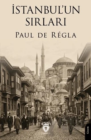 İstanbul’un Sırları – Paul de Regla – Dorlion Yayınları kitap kapağı