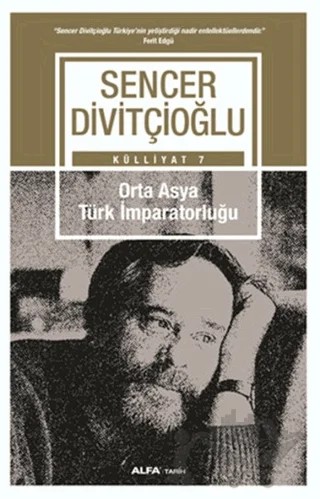 Orta Asya Türk İmparatorluğu - Külliyat 7 – Sencer Divitçioğlu – Alfa Yayınları kitap kapağı