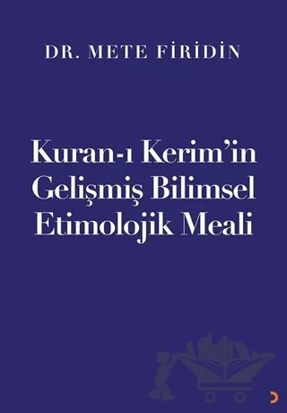 Kuran-ı Kerim’in Gelişmiş Bilimsel Etimolojik Meali – Mete Firidin – Cinius Yayınları kitap kapağı