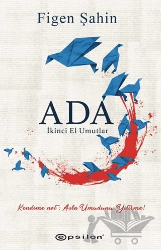 Ada: İkinci El Umutlar – Figen Şahin – Epsilon Yayınevi kitap kapağı