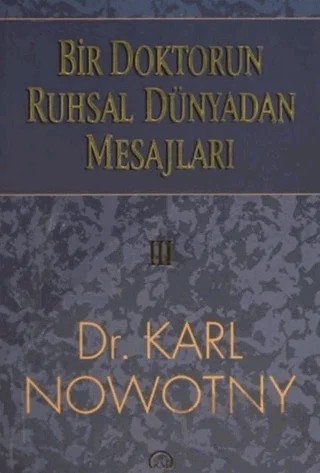 Bir Doktorun Ruhsal Dünyadan Mesajları: 3 – Karl Nowotny – Ruh ve Madde Yayınları kitap kapağı
