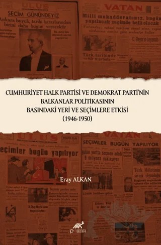 Cumhuriyet Halk Partisi ve Demokrat Parti’nin Balkanlar Politikasının Basındaki Yeri ve Seçimlere Etkisi (1946-1950) – Kolektif – Paradigma Akademi Yayınları kitap kapağı
