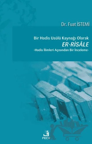 Bir Hadis Usulü Kaynağı Olarak Er-Risale – Fuat İstemi – Fecr Yayınları kitap kapağı